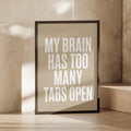 My Brain Has Too Many Tabs Open Funny Quote Poster, Beige Minimalist Wall Art