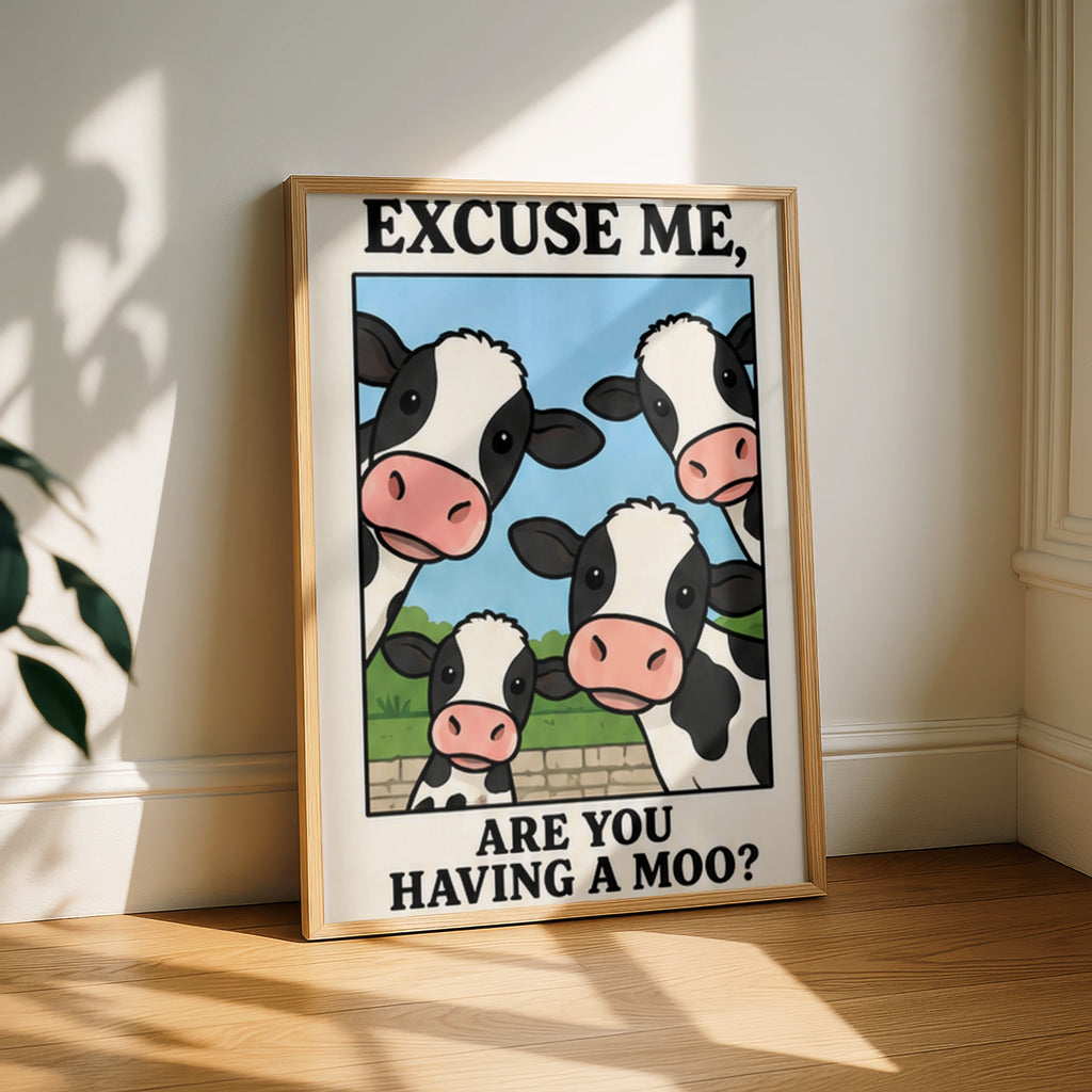 Funny Cow Print, Excuse Me Are You Having A Moo, Cute Farm Animal Wall Art