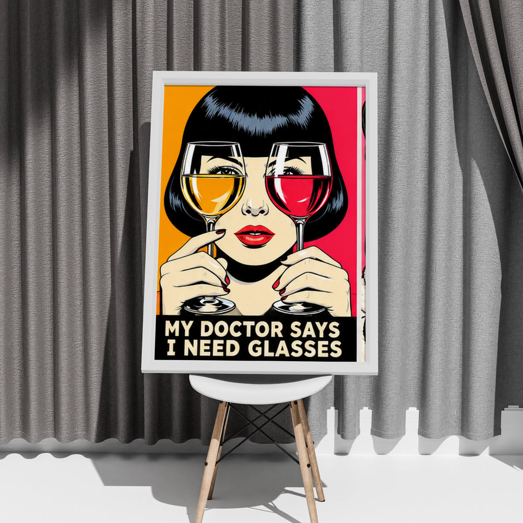My Doctor Says I Need Glasses Wine Poster, Pop Art Print, Funny Wine Wall Art