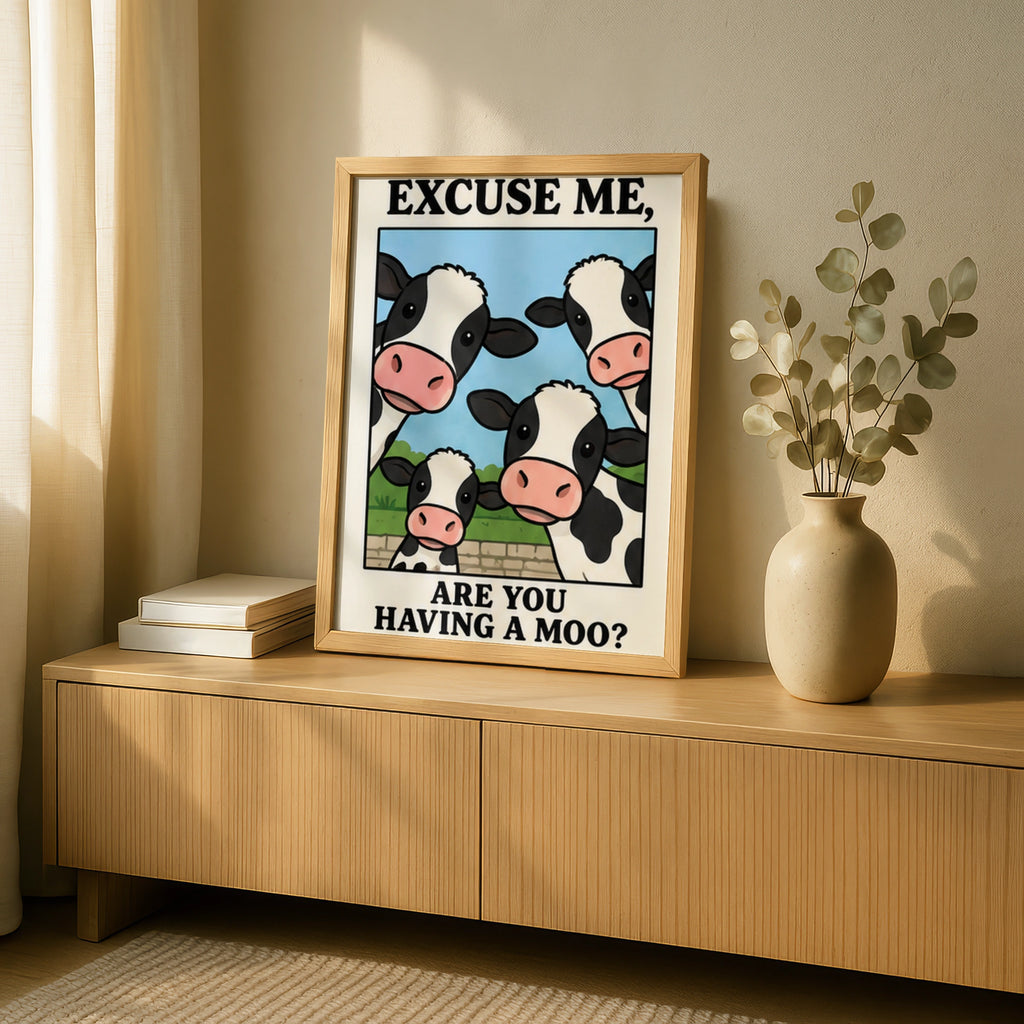 Funny Cow Print, Excuse Me Are You Having A Moo, Cute Farm Animal Wall Art