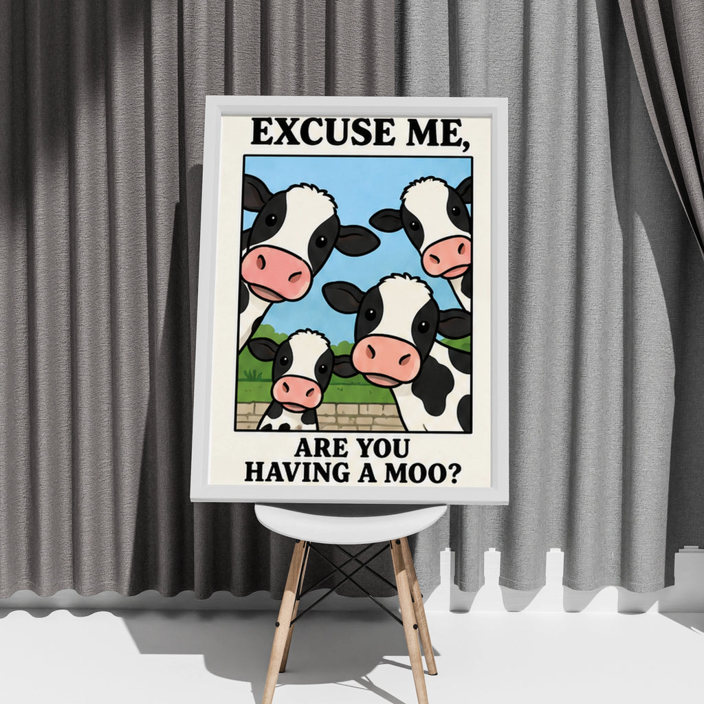 Funny Cow Print, Excuse Me Are You Having A Moo, Cute Farm Animal Wall Art