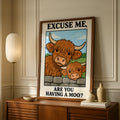 Highland Cow Funny Quote Poster, Excuse Me Are You Having A Moo, Scottish Wall Art