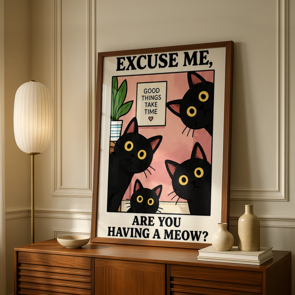 Funny Black Cat Poster, Excuse Me Are You Having A Meow, Cat Lover Wall Art Print