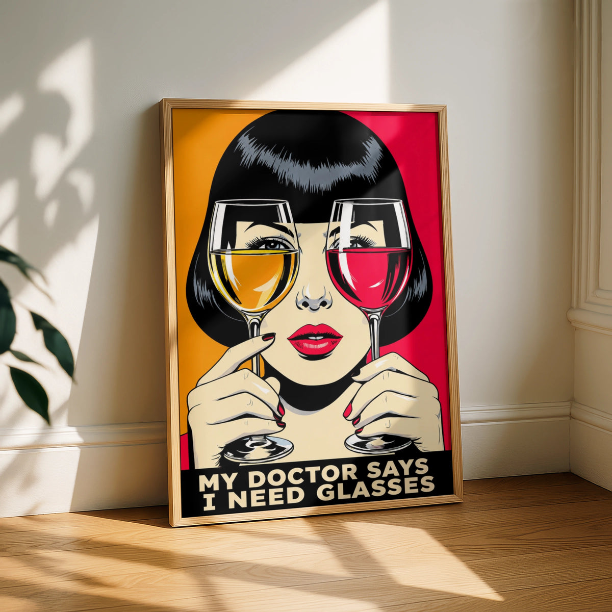 Funny Wine Lover Poster, Pop Art Print, My Doctor Says I Need Glasses Wall Art