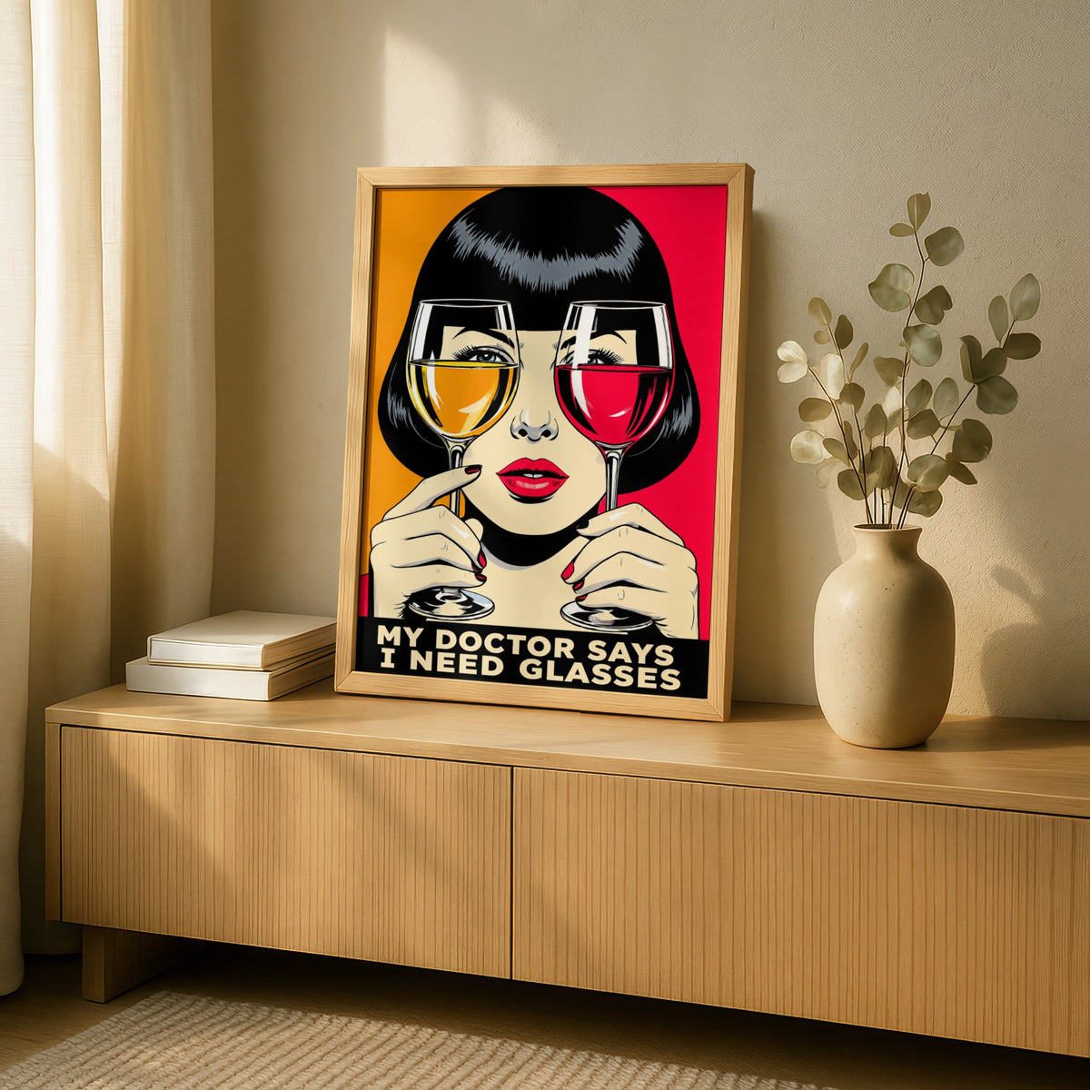 Funny Wine Lover Poster, Pop Art Print, My Doctor Says I Need Glasses Wall Art