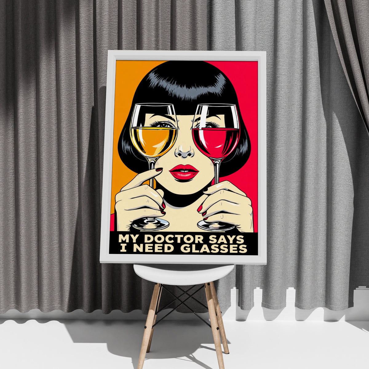 Funny Wine Lover Poster, Pop Art Print, My Doctor Says I Need Glasses Wall Art