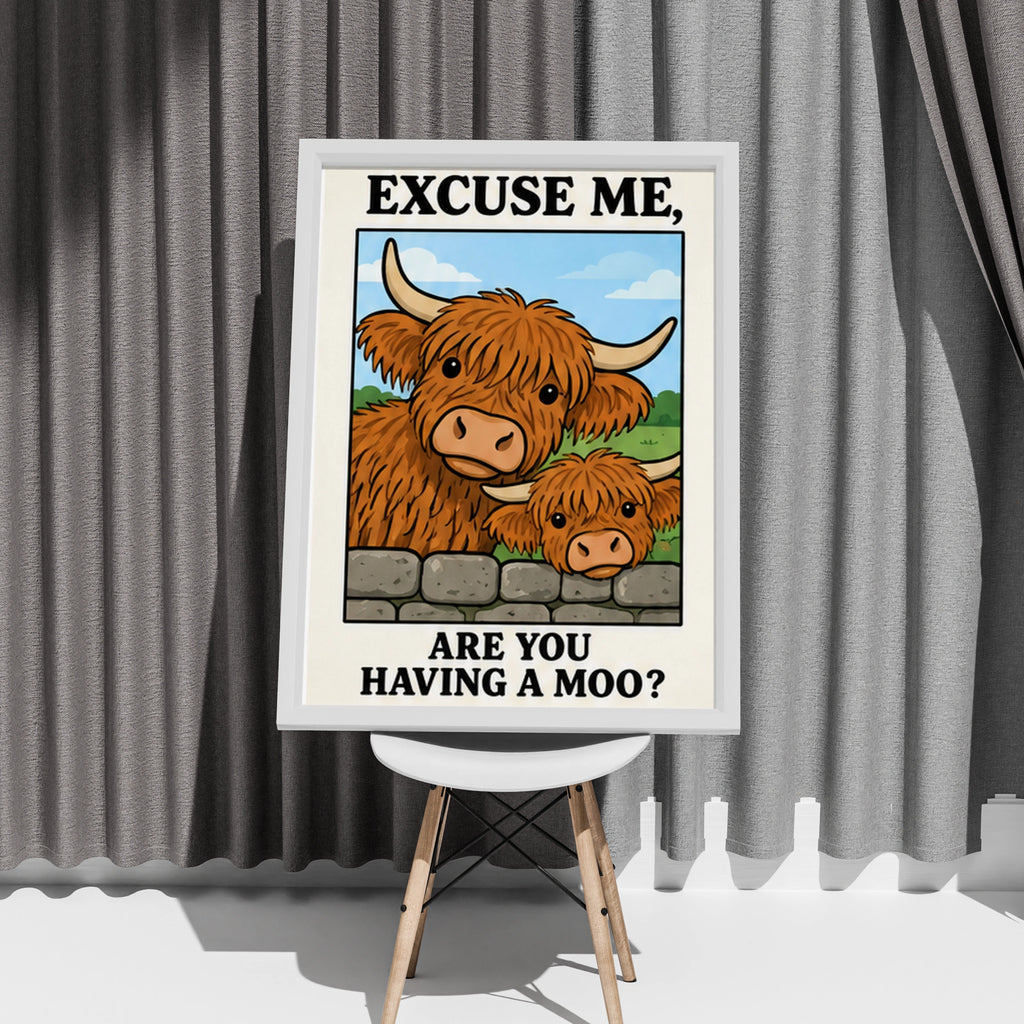Highland Cow Funny Quote Poster, Excuse Me Are You Having A Moo, Scottish Wall Art