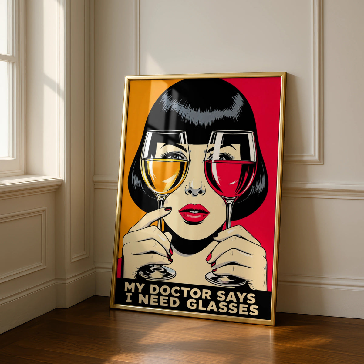 Funny Wine Lover Poster, Pop Art Print, My Doctor Says I Need Glasses Wall Art