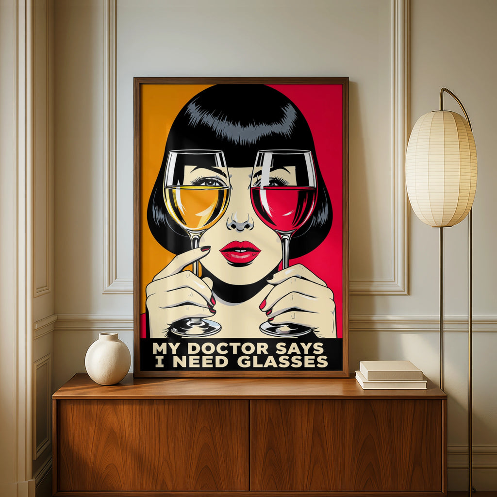 Funny Wine Lover Poster, Pop Art Print, My Doctor Says I Need Glasses Wall Art