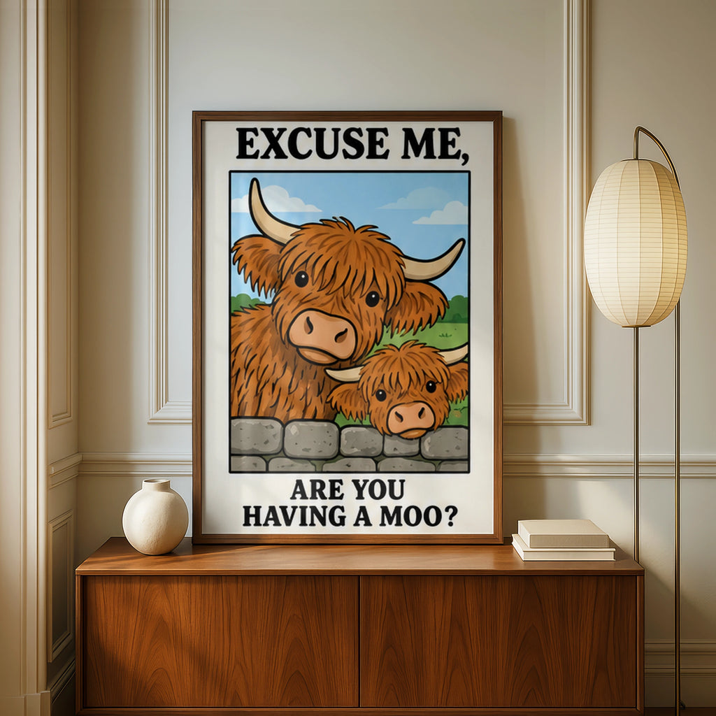 Highland Cow Funny Quote Poster, Excuse Me Are You Having A Moo, Scottish Wall Art