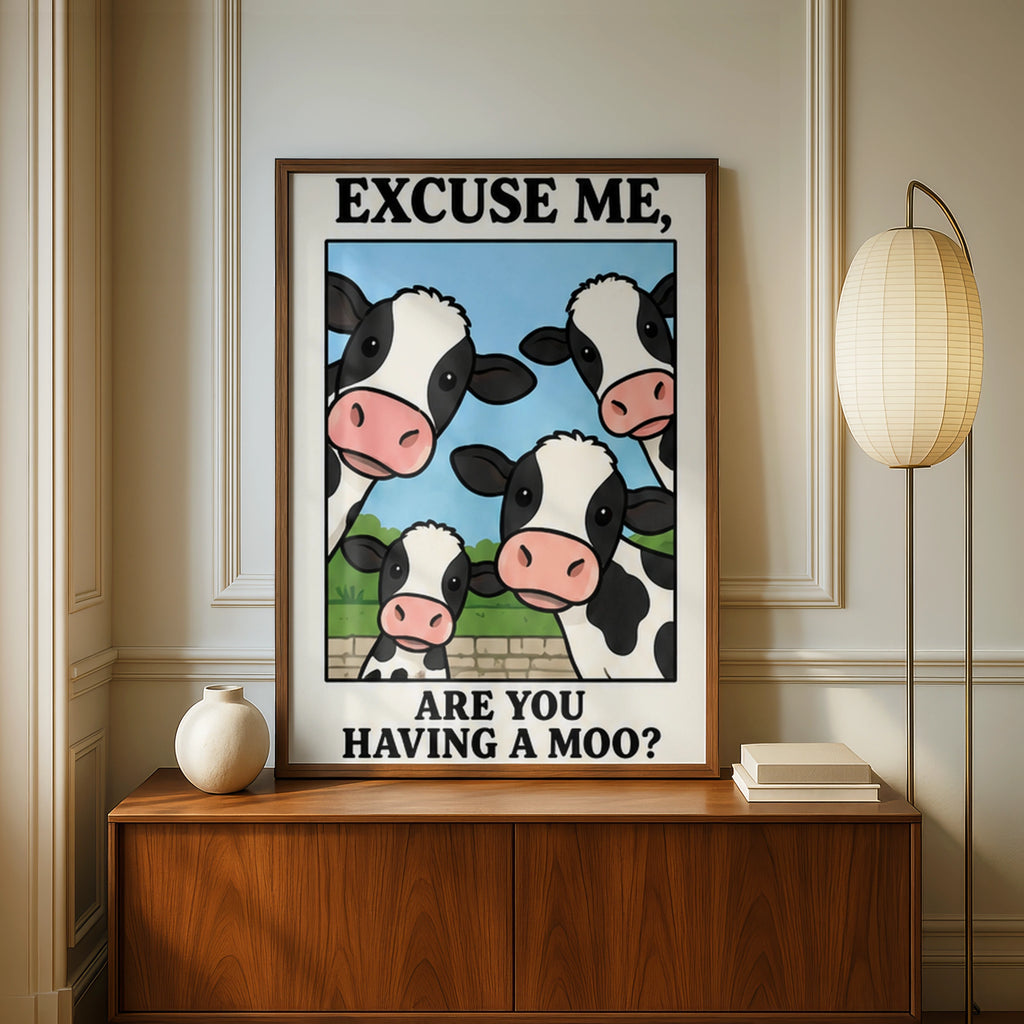 Funny Cow Print, Excuse Me Are You Having A Moo, Cute Farm Animal Wall Art